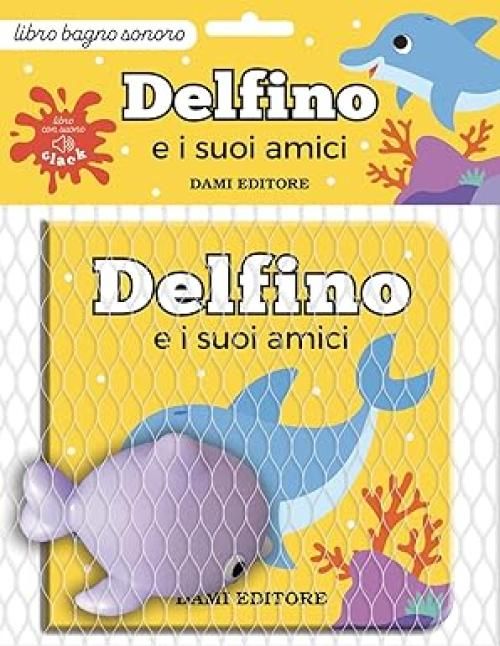 Delfino e i suoi amici. Ediz. a colori. Con pupazzo Libro da bagnetto ? Illustrato,Dami Editore