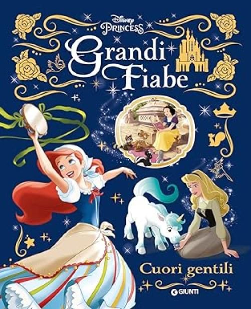 Grandi fiabe Disney: Cuori gentili. Principesse. Ediz. a colori