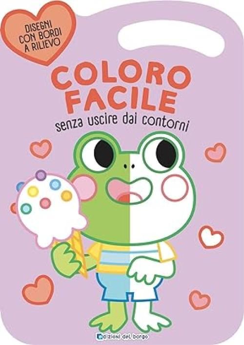 Libro da colorare-Coloro facile  senza uscire dai bordi,disegni con bordi in rilievo copertina rosa-Edizioni del Borgo-Eta 3+